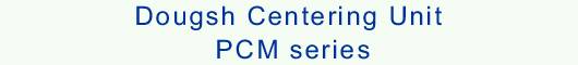 Dougsh Centering Unit PCM series